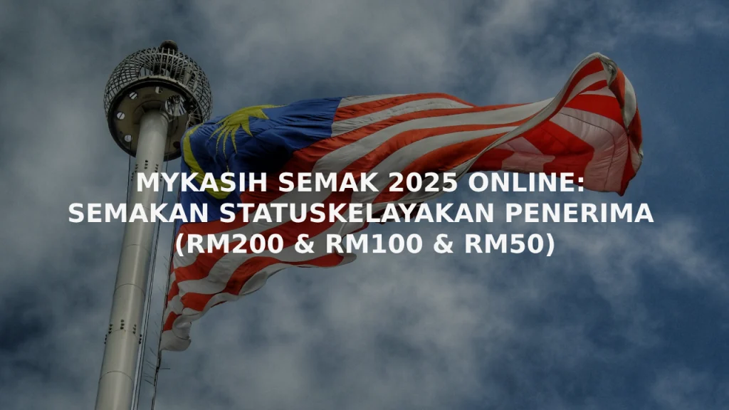 MYKASIH SEMAK 2025 ONLINE: SEMAKAN STATUS KELAYAKAN PENERIMA (RM200 & RM100 & RM50)